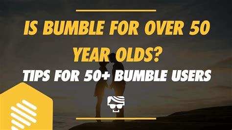 Is bumble for over 50